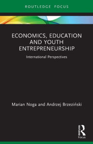 Title: Economics, Education and Youth Entrepreneurship: International Perspectives, Author: Marian Noga