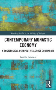 Title: Contemporary Monastic Economy: A Sociological Perspective Across Continents, Author: Isabelle Jonveaux