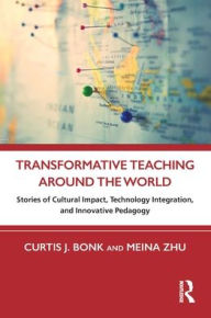 Title: Transformative Teaching Around the World: Stories of Cultural Impact, Technology Integration, and Innovative Pedagogy, Author: Curtis Bonk