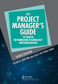 Title: The Project Manager's Guide to Health Information Technology Implementation, Author: Susan M. Houston