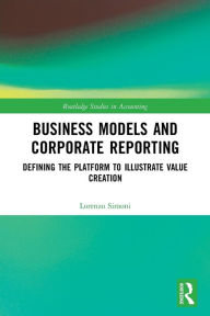 Title: Business Models and Corporate Reporting: Defining the Platform to Illustrate Value Creation, Author: Lorenzo Simoni