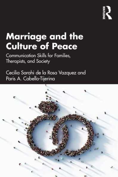 Marriage and the Culture of Peace: Communication Skills for Families, Therapists, Society