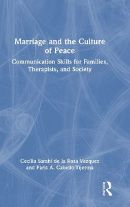 Title: Marriage and the Culture of Peace: Communication Skills for Families, Therapists, and Society, Author: Cecilia Sarahi de la Rosa Vazquez