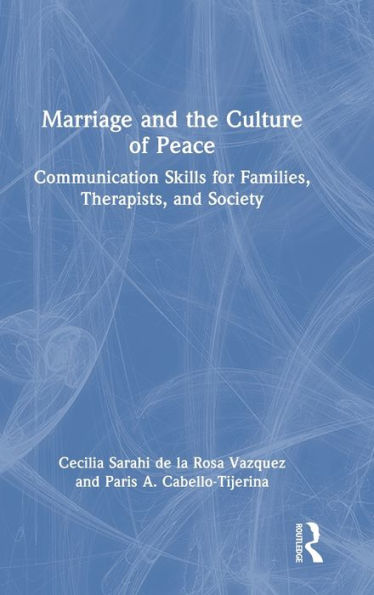 Marriage and the Culture of Peace: Communication Skills for Families, Therapists, and Society