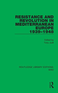 Title: Resistance and Revolution in Mediterranean Europe 1939-1948, Author: Tony Judt