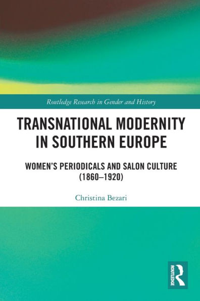 Transnational Modernity Southern Europe: Women's Periodicals and Salon Culture (1860-1920)