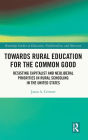 Towards Rural Education for the Common Good: Resisting Capitalist and Neoliberal Priorities in Rural Schooling in the United States