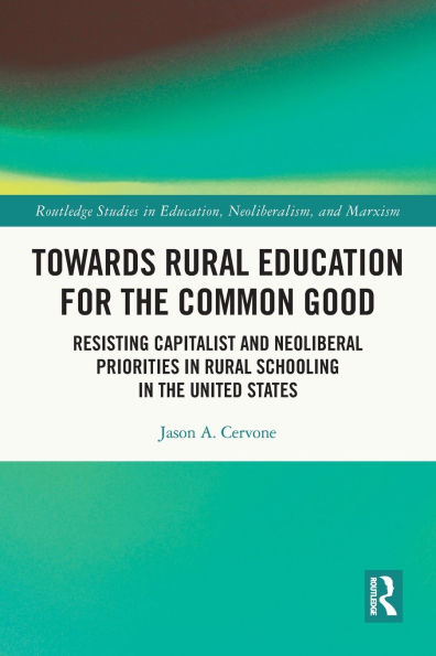 Towards Rural Education for the Common Good: Resisting Capitalist and Neoliberal Priorities Schooling United States