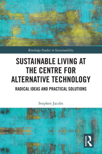 Sustainable Living at the Centre for Alternative Technology: Radical Ideas and Practical Solutions