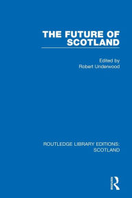 Title: The Future of Scotland, Author: Robert Underwood
