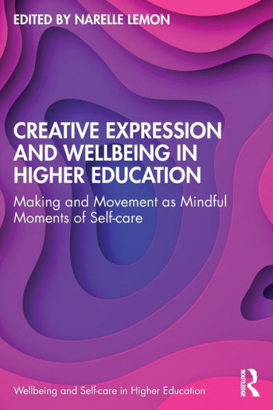 Creative Expression and Wellbeing Higher Education: Making Movement as Mindful Moments of Self-care