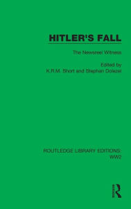 Title: Hitler's Fall: The Newsreel Witness, Author: K.R.M. Short