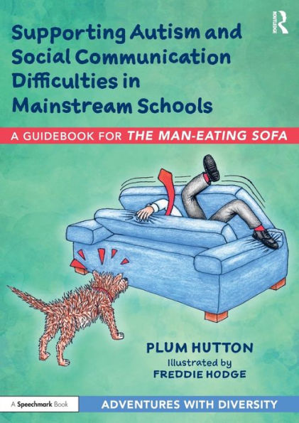 Supporting Autism and Social Communication Difficulties Mainstream Schools: A Guidebook for 'The Man-Eating Sofa'