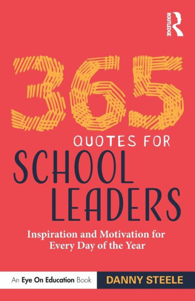 365 Quotes for School Leaders: Inspiration and Motivation for Every Day of the Year