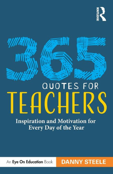 365 Quotes for Teachers: Inspiration and Motivation Every Day of the Year