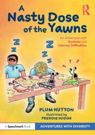 Title: A Nasty Dose of the Yawns: An Adventure with Dyslexia and Literacy Difficulties, Author: Plum Hutton