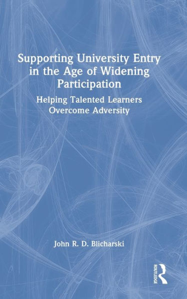 Supporting University Entry in the Age of Widening Participation: Helping Talented Learners Overcome Adversity