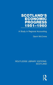 Title: Scotland's Economic Progress 1951-1960: A Study in Regional Accounting, Author: Gavin McCrone