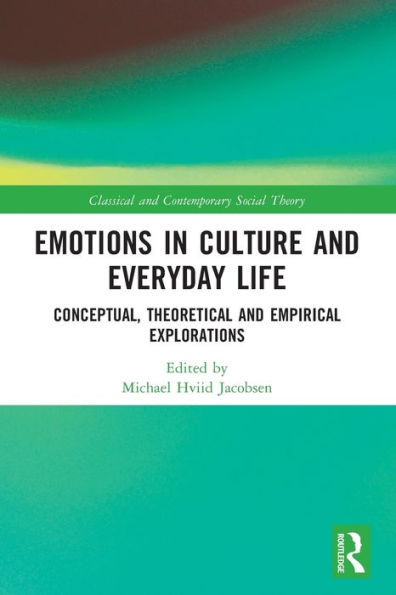 Emotions Culture and Everyday Life: Conceptual, Theoretical Empirical Explorations