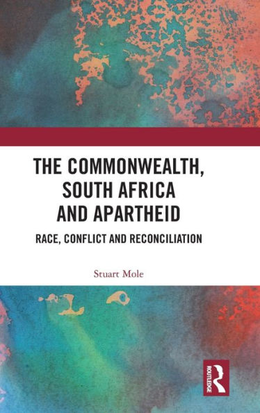 The Commonwealth, South Africa and Apartheid: Race, Conflict Reconciliation