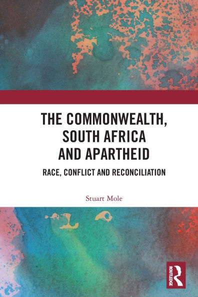 The Commonwealth, South Africa and Apartheid: Race, Conflict Reconciliation
