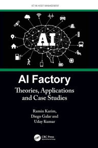 Title: AI Factory: Theories, Applications and Case Studies, Author: Ramin Karim