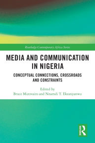 Title: Media and Communication in Nigeria: Conceptual Connections, Crossroads and Constraints, Author: Bruce Mutsvairo