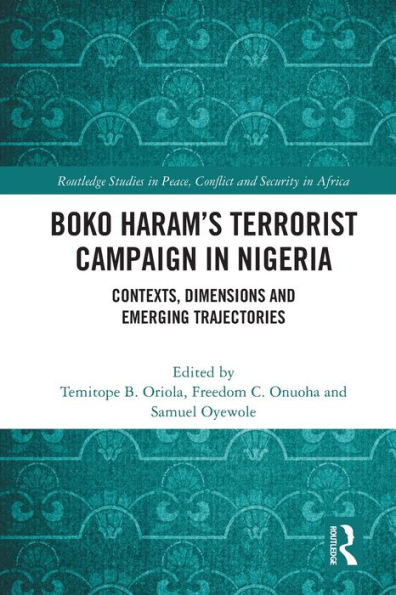 Boko Haram's Terrorist Campaign Nigeria: Contexts, Dimensions and Emerging Trajectories