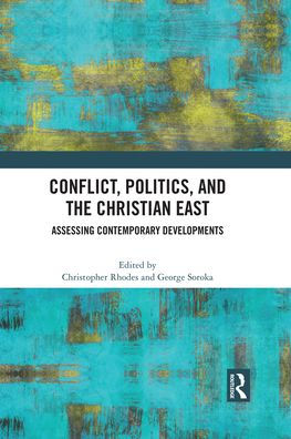 Conflict, Politics, and the Christian East: Assessing Contemporary Developments