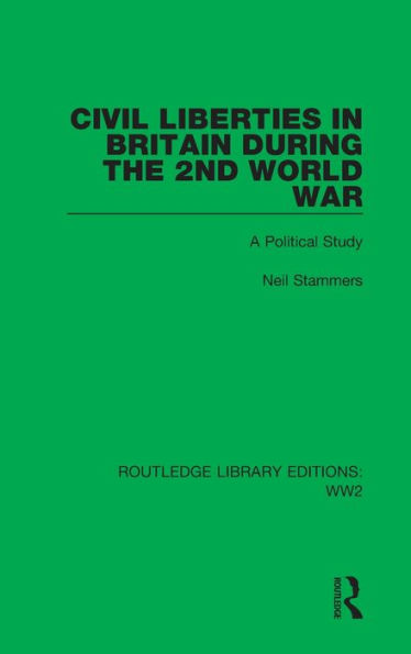 Civil Liberties in Britain During the 2nd World War: A Political Study