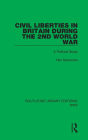 Civil Liberties in Britain During the 2nd World War: A Political Study