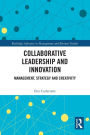 Collaborative Leadership and Innovation: Management, Strategy and Creativity