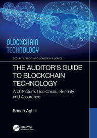 Title: The Auditor's Guide to Blockchain Technology: Architecture, Use Cases, Security and Assurance, Author: Shaun Aghili