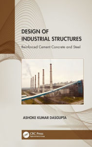 Title: Design of Industrial Structures: Reinforced Cement Concrete and Steel, Author: Ashoke Kumar Dasgupta