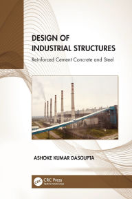 Title: Design of Industrial Structures: Reinforced Cement Concrete and Steel, Author: Ashoke Kumar Dasgupta