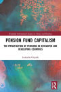 Pension Fund Capitalism: The Privatization of Pensions in Developed and Developing Countries