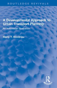 Title: A Developmental Approach to Urban Transport Planning: An Indonesian Illustration, Author: Harry T. Dimitriou