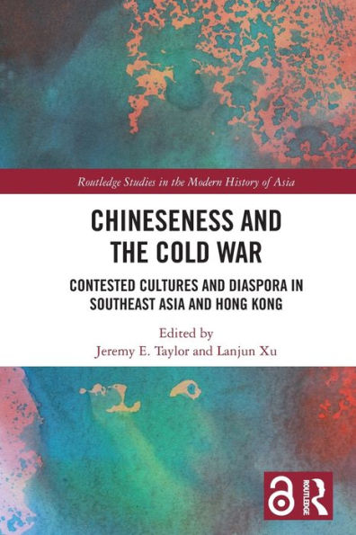 Chineseness and the Cold War: Contested Cultures Diaspora Southeast Asia Hong Kong