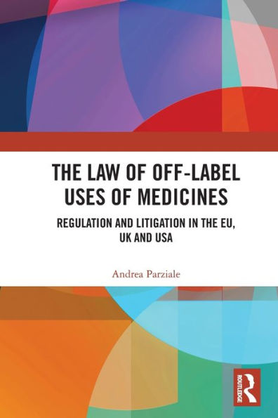 the Law of Off-label Uses Medicines: Regulation and Litigation EU, UK USA