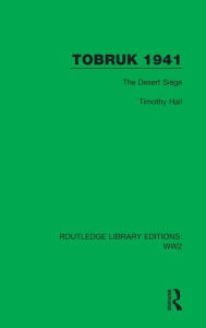 Title: Tobruk 1941: The Desert Siege, Author: Timothy Hall