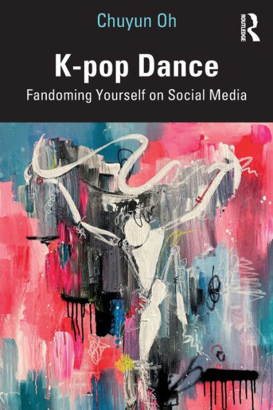 K-pop Dance: Fandoming Yourself on Social Media