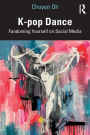 K-pop Dance: Fandoming Yourself on Social Media