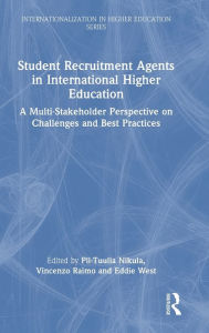 Title: Student Recruitment Agents in International Higher Education: A Multi-Stakeholder Perspective on Challenges and Best Practices, Author: Pii-Tuulia Nikula