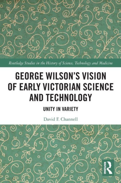 George Wilson's Vision of Early Victorian Science and Technology: Unity Variety