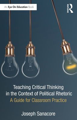 Teaching Critical Thinking the Context of Political Rhetoric: A Guide for Classroom Practice