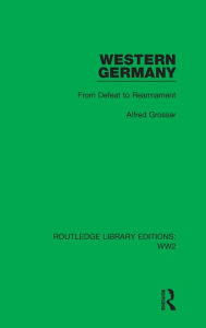 Title: Western Germany: From Defeat to Rearmament, Author: Alfred Grosser