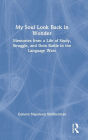 My Soul Look Back in Wonder: Memories from a Life of Study, Struggle, and Doin Battle in the Language Wars