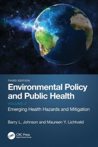 Title: Environmental Policy and Public Health: Emerging Health Hazards and Mitigation, Volume 2, Author: Barry L. Johnson