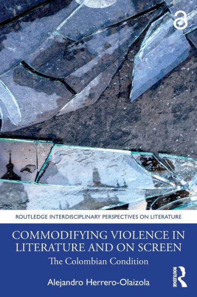 Commodifying Violence in Literature and on Screen: The Colombian Condition