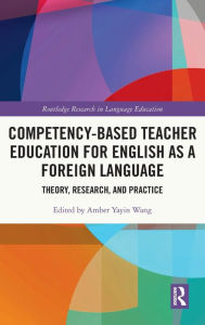 Title: Competency-Based Teacher Education for English as a Foreign Language: Theory, Research, and Practice, Author: Amber Yayin Wang